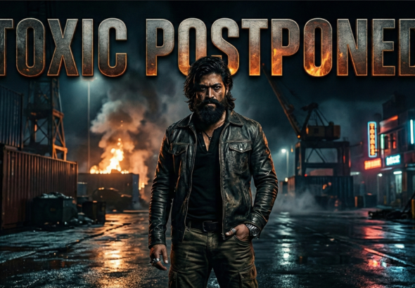 Yash’s Toxic Postponed